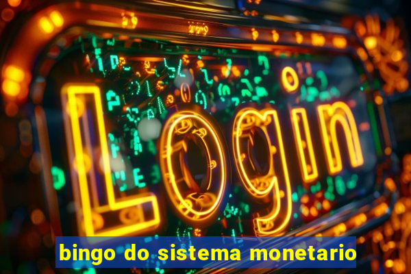 bingo do sistema monetario